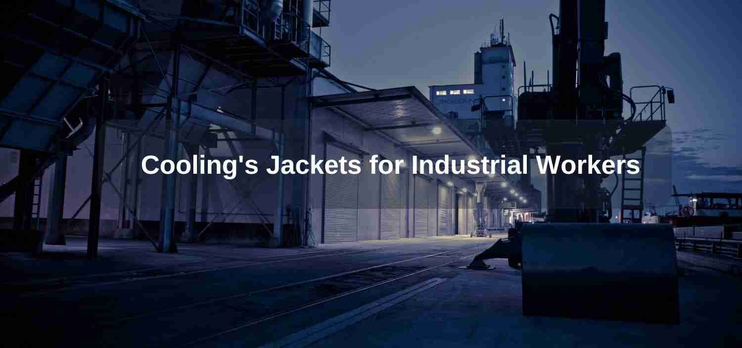 Cooling Jackets for Industrial Workers